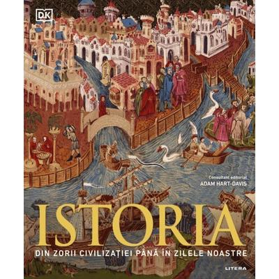 Istoria. Din zorii civilizatiei pana in zilele noastre - Adam Hart-Davis