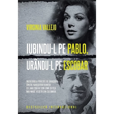 Iubindu-l pe Pablo, urandu-l pe Escobar - Virginia Vallejo