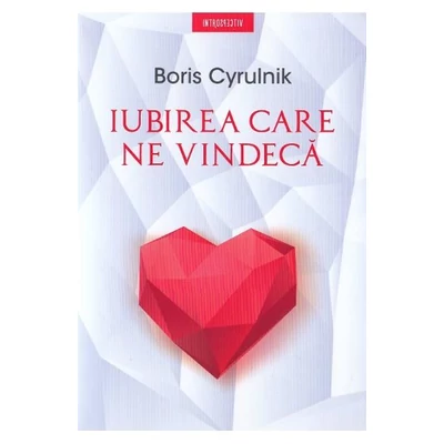 Iubirea care ne vindeca - Boris Cyrulnik