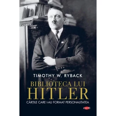 Biblioteca lui Hitler. Cartile care i-au format personalitatea - Timothy W. Ryback