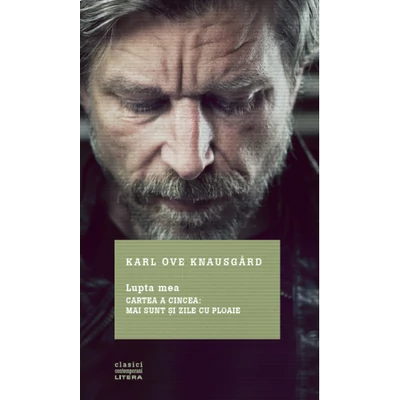 Lupta mea. Cartea a cincea: Mai sunt si zile cu ploaie - Karl Ove Knausgard