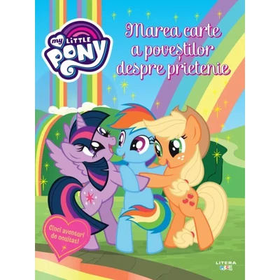 My Little Pony. Marea carte a povestilor despre prietenie