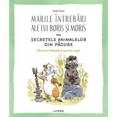 Marile intrebari ale lui Boris si Moris sau Secretele animalelor din padure - Anaël Assier
