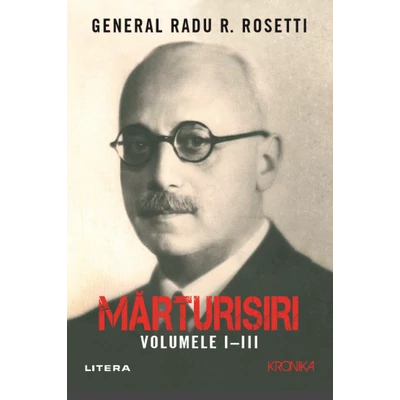 Marturisiri. Volumele I-III - Radu R. Rosetti