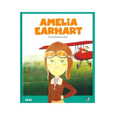 Micii mei eroi. Amelia Earhart - Javier Alonso Lopez