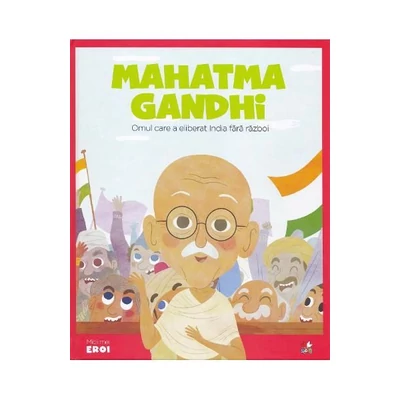 Micii mei eroi. Mahatma Gandhi - Javier Alonso Lopez