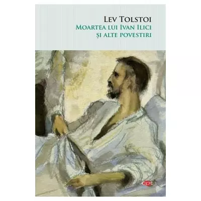 Moartea lui Ivan Ilici si alte povestiri - Lev Tolstoi