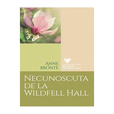 Necunoscuta de la Wildfell Hall - Anne Bronte