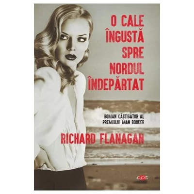 O cale ingusta spre nordul indepartat - Richard Flanagan