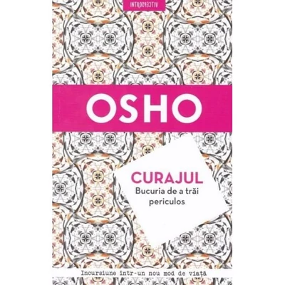 Curajul. Bucuria de a trai periculos - Osho