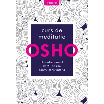 Curs de meditatie: Un antrenament de 21 de zile pentru constiinta - Osho