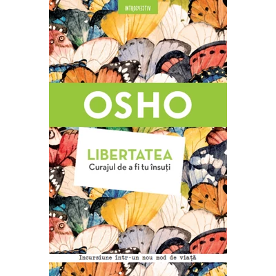 Libertatea. Curajul de a fi tu insuti - Osho