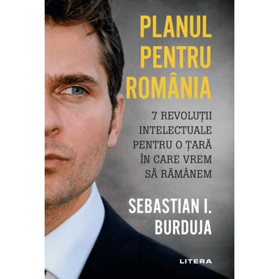 Planul pentru Romania - Sebastian I. Burduja