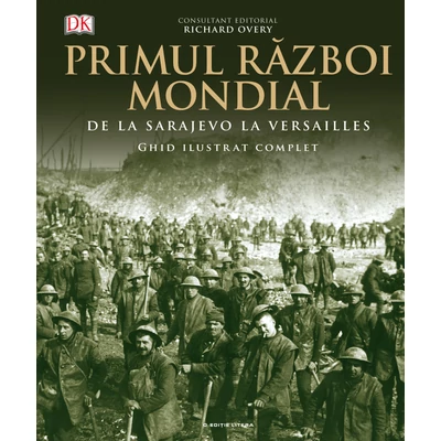 Primul Razboi Mondial. Ghid ilustrat complet - Richard Overy
