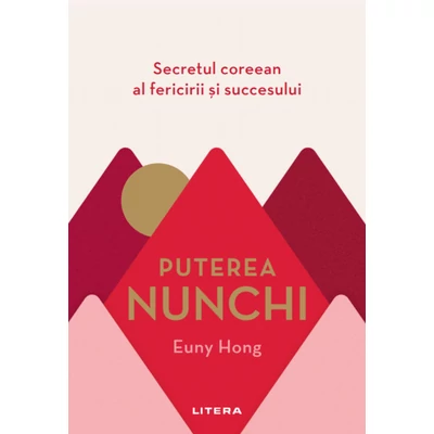 Puterea Nunchi. Secretul coreean al fericirii si succesului - Euny Hong