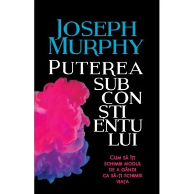 Puterea subconstientului - Joseph Murphy