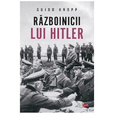 Razboinicii lui Hitler - Guido Knopp