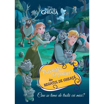 Disney. Povesti si jocuri din regatul de gheata. Cine se teme de trolii cei mici?
