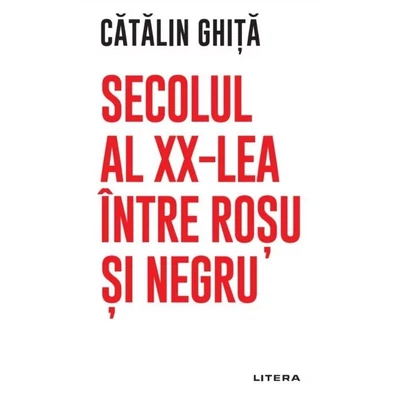 Secolul al XX-lea intre rosu si negru - Catalin Ghita