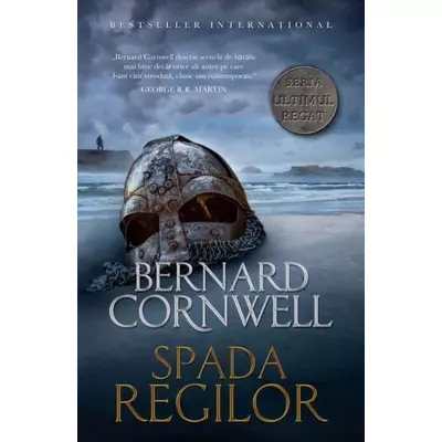 Spada regilor (seria Ultimul regat, vol. XII) - Bernard Cornwell