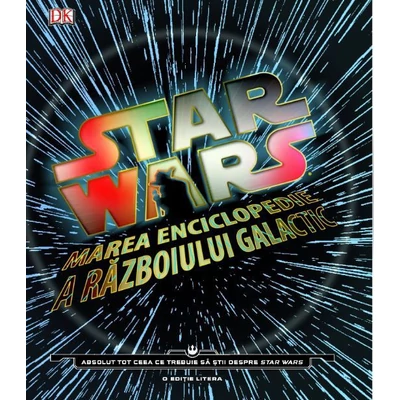 Star Wars. Marea enciclopedie a razboiului galactic