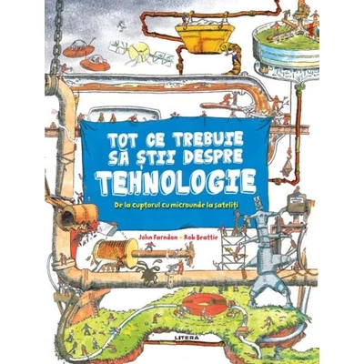 Tot ce trebuie sa stii despre tehnologie - John Farndon, Rob Beattie