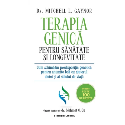 Terapia genica pentru sanatate si longevitate. Cum schimbam predispozitia genetica pentru anumite boli cu ajutorul dietei si al stilului de viata - Dr. Mitchell L. Gaynor