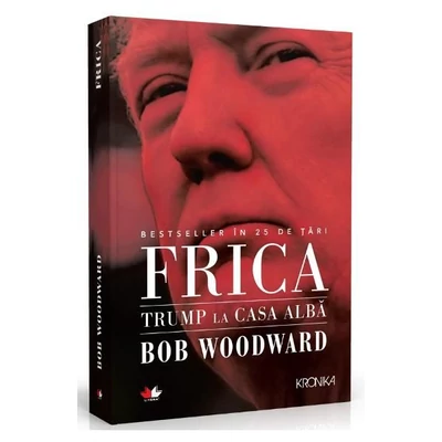 Frica. Trump la Casa Alba - Bob Woodward