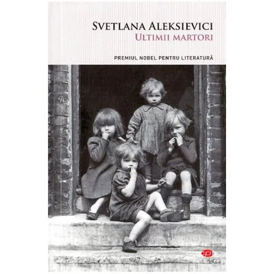 Ultimii martori - Svetlana Aleksievici
