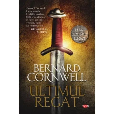 Ultimul regat (seria Ultimul regat, vol. I) - Bernard Cornwell