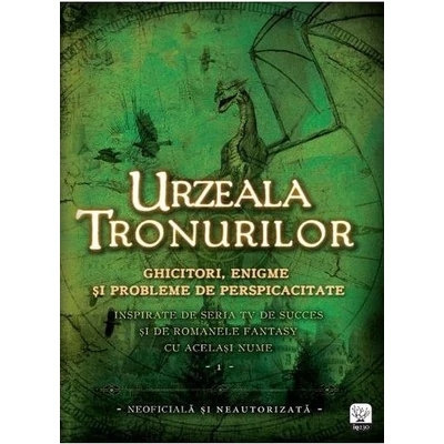 Urzeala Tronurilor. Ghicitori, enigme si probleme de perspicacitate (vol. 1)