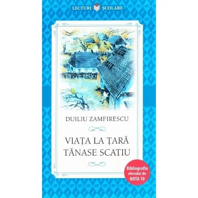 Viata la tara. Tanase Scatiu - Duiliu Zamfirescu