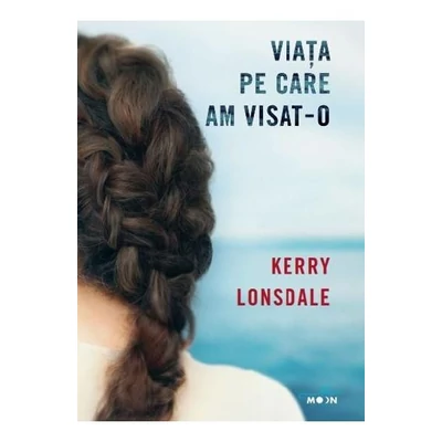 Viata pe care am visat-o - Kerry Lonsdale