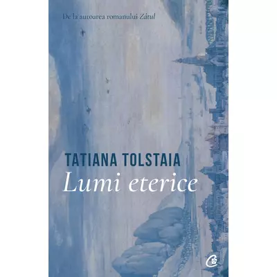 Lumi eterice - Tatiana Tolstaia