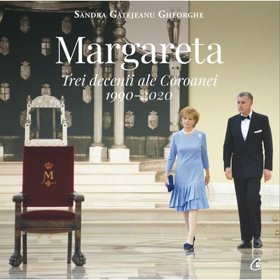 Margareta. Trei decenii ale Coroanei - Sandra Gatejeanu-Gheorghe