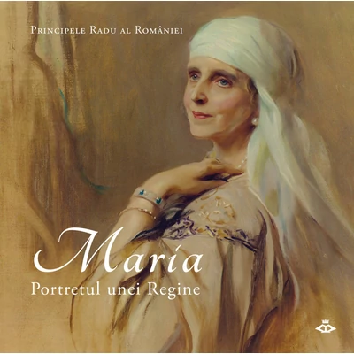 Maria. Portretul unei Regine - A.S.R. Principele Radu
