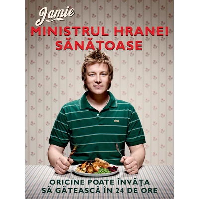 Ministrul hranei sanatoase - Jamie Oliver