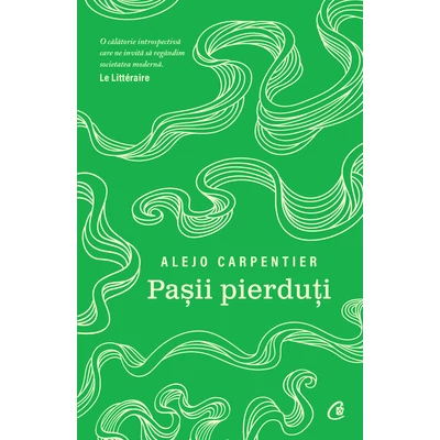 Pașii pierduți - Alejo Carpentier