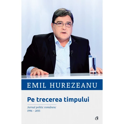 Pe trecerea timpului - Emil Hurezeanu