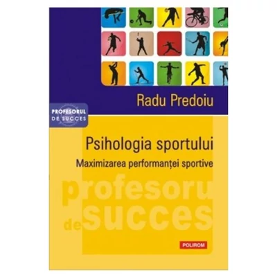 Psihologia sportului. Maximizarea performantei sportive - Radu Predoiu