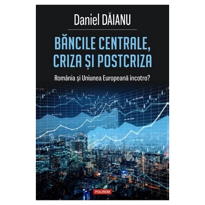 Bancile centrale, criza si postcriza - Daniel Daianu