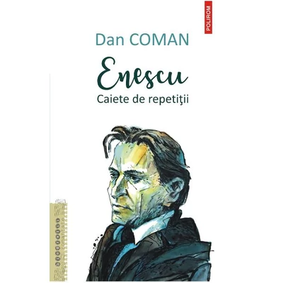 Enescu. Caiete de repetitii - Dan Coman