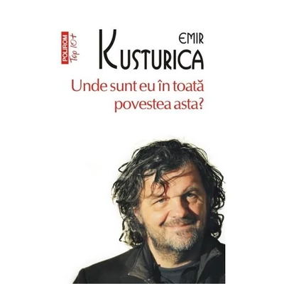 Unde sunt eu in toata povestea asta? - Emir Kusturica