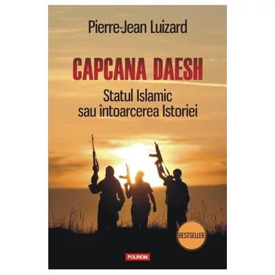 Capcana Daesh. Statul Islamic sau intoarcerea Istoriei - Pierre-Jean Luizard