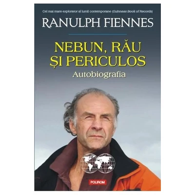 Nebun, rau si periculos - Ranulph fiennes