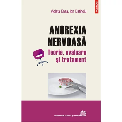 Anorexia nervoasa. Teorie, evaluare si tratament - Ion Dafinoiu, Violeta Enea