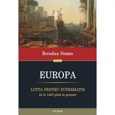 Europa. Lupta pentru suprematie de la 1453 pina in prezent - Brendan Simms