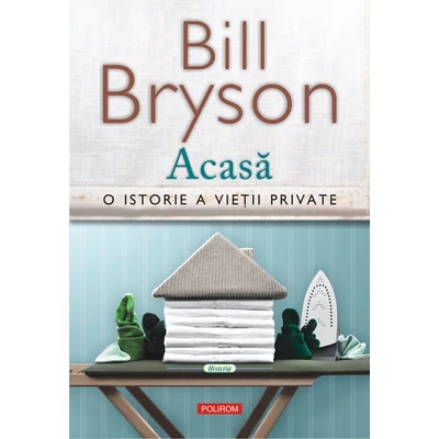 Acasa. O istorie a vietii private - Bill Bryson
