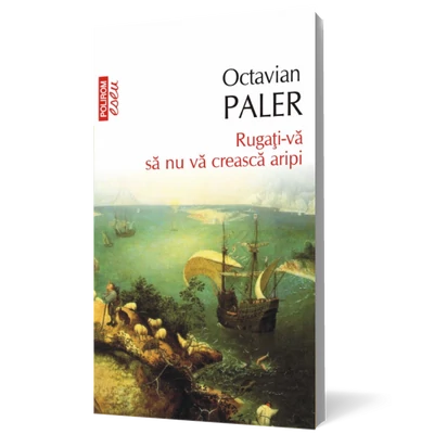 Rugati-va sa nu va creasca aripi - Octavian Paler