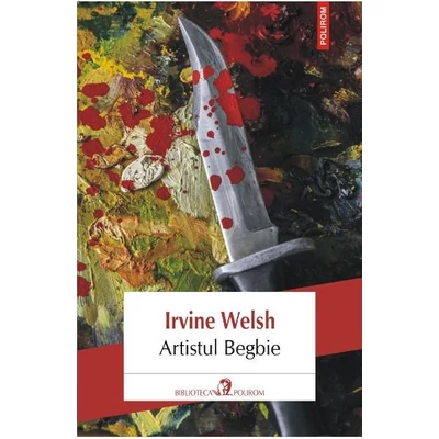 Artistul Begbie - Irvine Welsh